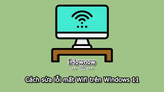 Sửa lỗi mất Wifi trên Windows 11