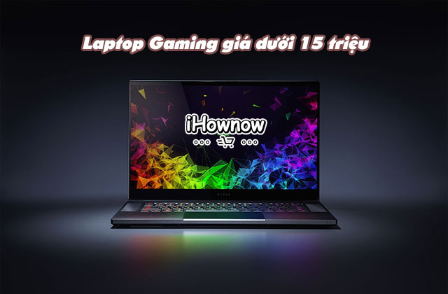 Laptop Gaming giá dưới 15 triệu