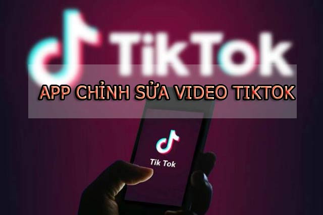 Ứng dụng chỉnh sửa video Tik Tok