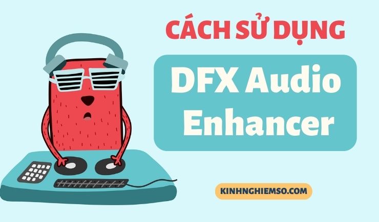 Cách sử dụng DFX Audio Enhancer